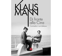 Di fronte alla Cina. Commedia in sei tableaux - Mann Klaus