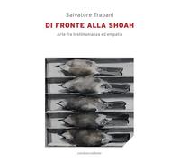 Di fronte alla Shoah. Arte fra testimonianza ed empatia
