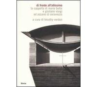 Di fronte all'altissimo. La cappella di Mario Botta e Giuliano Vangi ad Azzano di Seravezza. Ediz. italiana e inglese
