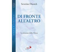 Di fronte all'altro. La missione della Chiesa - Dianich Severino