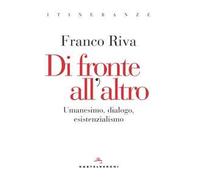 Di fronte all'altro. Umanesimo, dialogo, esistenzialismo