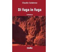 Libri Claudio Calabrese - Di Fuga In Fuga