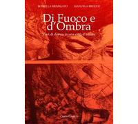 Di fuoco e d'ombra. Voci di donna in una città d'autore