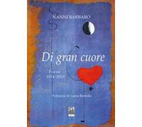 Di gran cuore. Poesie 1974-2025