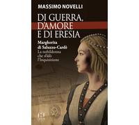 Di guerra, di amore e di eresia. Margherita di Saluzzo-Cardè. La