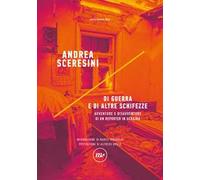 Di guerra e di altre schifezze. Avventure e disavventure di un reporter in Ucraina