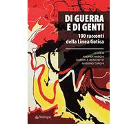 Di guerra e di genti. 100 racconti della Linea Gotica