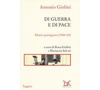 Di guerra e di pace. Diario partigiano (1944-45)