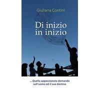 Di inizio in inizio. Quella appassionata domanda sull'uomo ed il suo destino. Ediz. a caratteri grandi
