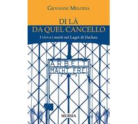 Di là da quel cancello. I vivi e i morti nel lager di Dachau