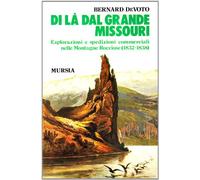 Di là dal grande Missouri. Esplorazioni e spedizioni commerciali nelle Montagne Rocciose (1832-38)