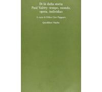 Di là dalla storia. Paul Valéry: tempo, mondo, opera, individuo