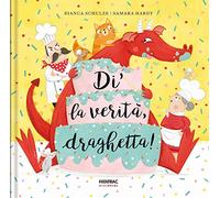 Di la verità, draghetta! Ediz. a colori