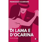 Di lama e d'ocarina. Storie di tango. Ediz. ampliata