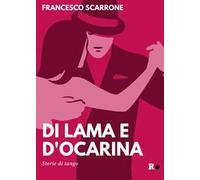 Di lama e d'ocarina. Storie di tango. Ediz. ampliata