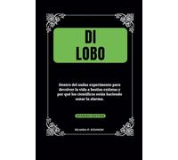 Di lobo: Dentro del audaz experimento para devolver la vida a bestias extintas y por qué los científicos están haciendo sonar la alarma.