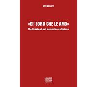 «Di' loro che le amo». Meditazioni sul cammino religioso