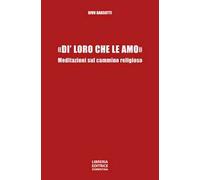 «Di' loro che le amo». Meditazioni sul cammino religioso