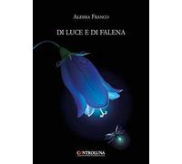 Di luce e di falena. Frammenti lirici dal crepuscolo alle prime luci dell'alba