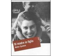 Di madre in figlia. Alla ricerca della storia di mia madre