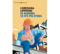Di mamma ce n'è più d'una - Lipperini Loredana