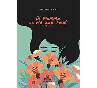 Di mamma ce n'è una sola?: (Collana Gli scrittori della porta accanto)