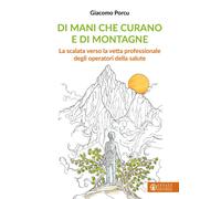 Di mani che curano e di montagne. La scalata verso la vetta professionale ...
