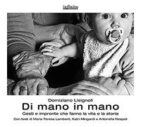 Di mano in mano. Gesti e impronte che fanno la vita e la storia. Ediz. illustrata