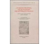 «Di mano propria». Gli autografi dei letterati italiani. Atti del convegno (Forlì, 24-27 novembre 2008)