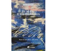 Di mare e di memoria. Poesie in versi liberi, 1976-2022