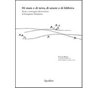 Di mare e di terra, di amore e di fabbrica, Storie e immagini dal territor...