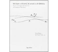 Di mare e di terra, di amore e di fabbrica, Storie e immagini dal territorio di Rosignano marittimo
