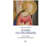 Di Maria una vera immagine. Nove parole per conoscere nostra Madre