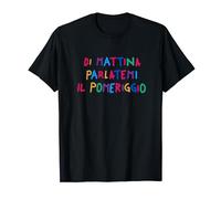 di mattina parlatemi il pomeriggio Maglietta