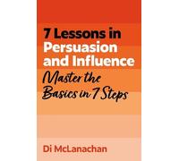 Di McLanachan 7 Lessons in Persuasion and Influence (Tascabile)