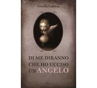 Di me diranno che ho ucciso un angelo