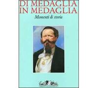 Di medaglia in medaglia. Momenti di storia. Ediz. illustrata