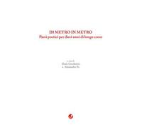 Di metro in metro. Passi poetici per dieci anni di lungo corso