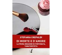 Di morte e d'amore. La prima indagine di Fortunata, tanatoesteta