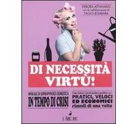 Di necessità virtù! Manuale di sopravvivenza domestica in tempo di crisi