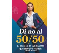 DI NO AL 50/50: Manual para manipular hombres y obtener dinero. (Spanish Edition)