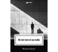 Di noi non si sa nulla