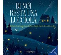 Di noi resta una lucciola. Ediz. illustrata