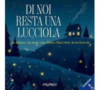 Di noi resta una lucciola. Ediz. illustrata