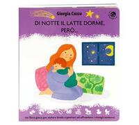 Di notte il latte dorme, però... Un libro pieno di coccole per affrontare i risvegli notturni. Ediz. illustrata