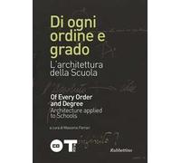 Di ogni ordine e grado. L'architettura della scuola. Ediz. italiana e inglese