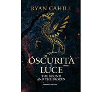 Di oscurità e luce. The bound and the broken. Vol. 2