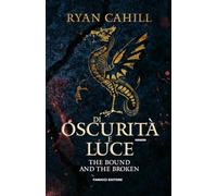 Di oscurità e luce. The bound and the broken (Vol. 2)