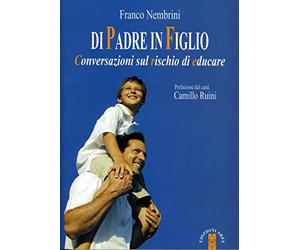 Di padre in figlio. Conversazioni sul rischio di educare