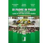 Di padre in figlio. L'Irpinia e il basket. I primi 70 anni della Scandone Avellino